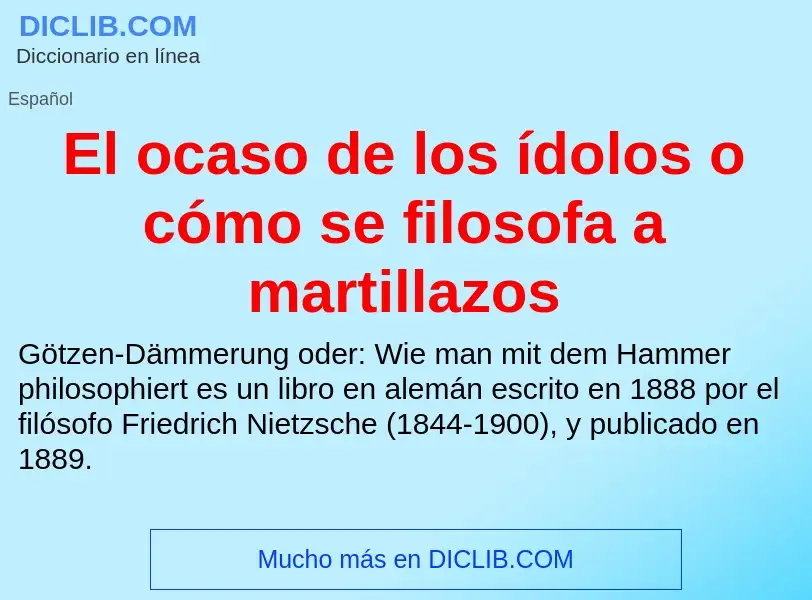 Wat is El ocaso de los ídolos o cómo se filosofa a martillazos - definition