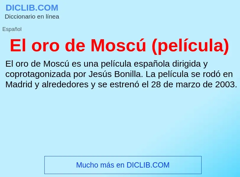 What is El oro de Moscú (película) - definition