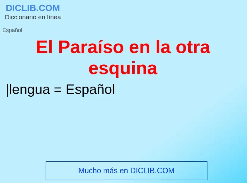 Was ist El Paraíso en la otra esquina - Definition