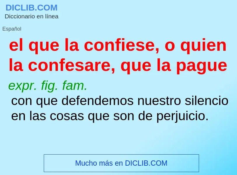 What is el que la confiese, o quien la confesare, que la pague - definition