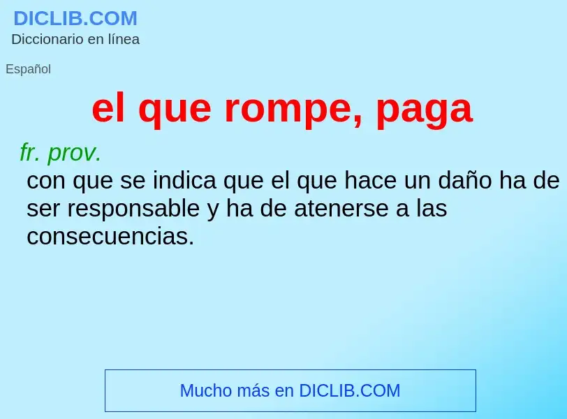 What is el que rompe, paga - definition