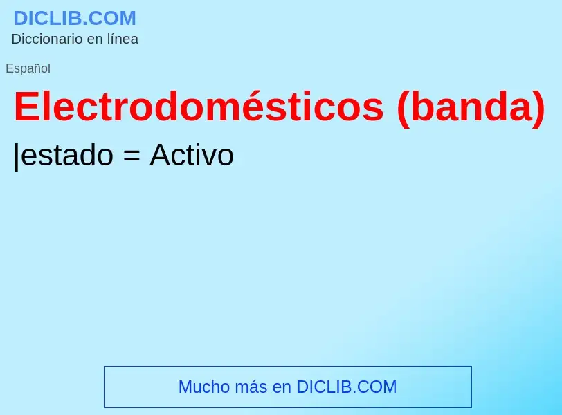 ¿Qué es Electrodomésticos (banda)? - significado y definición