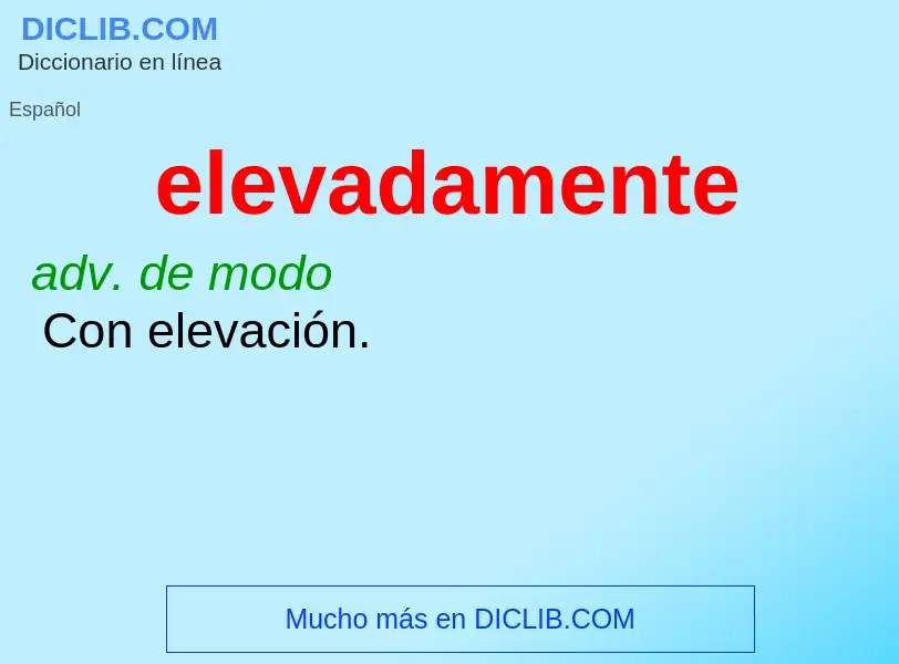 Wat is elevadamente - definition