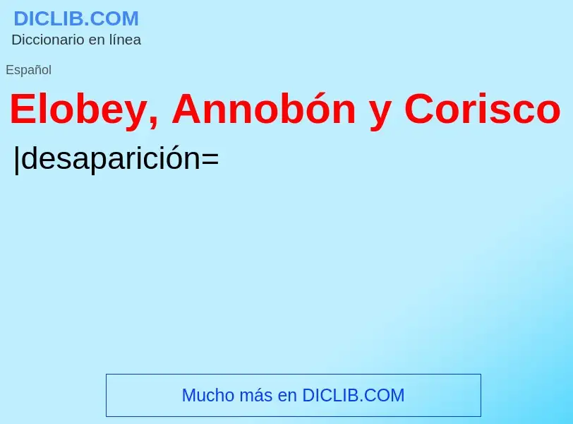 ¿Qué es Elobey, Annobón y Corisco? - significado y definición