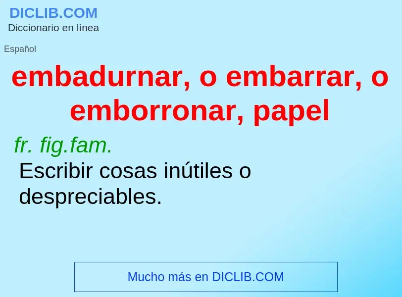 Che cos'è embadurnar, o embarrar, o emborronar, papel - definizione