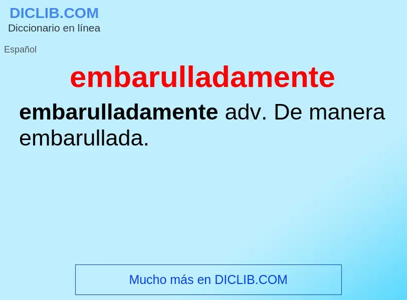 ¿Qué es embarulladamente? - significado y definición