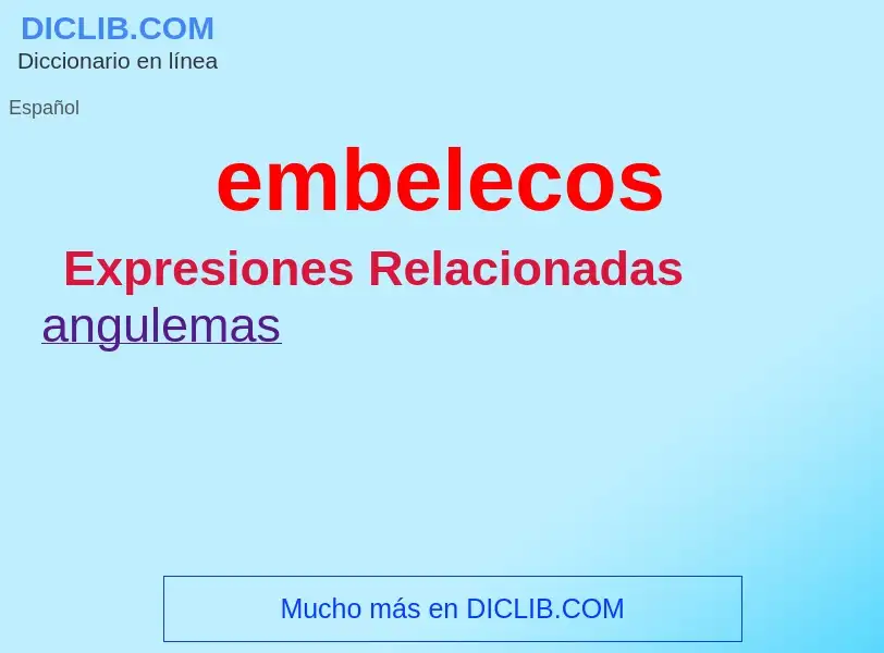 ¿Qué es embelecos? - significado y definición