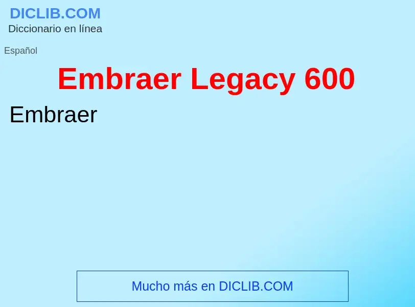 ¿Qué es Embraer Legacy 600? - significado y definición