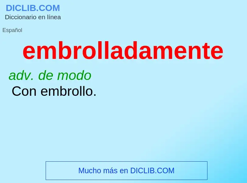 ¿Qué es embrolladamente? - significado y definición