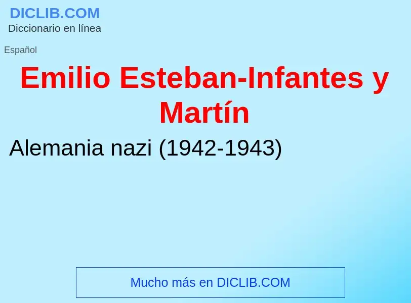 ¿Qué es Emilio Esteban-Infantes y Martín? - significado y definición