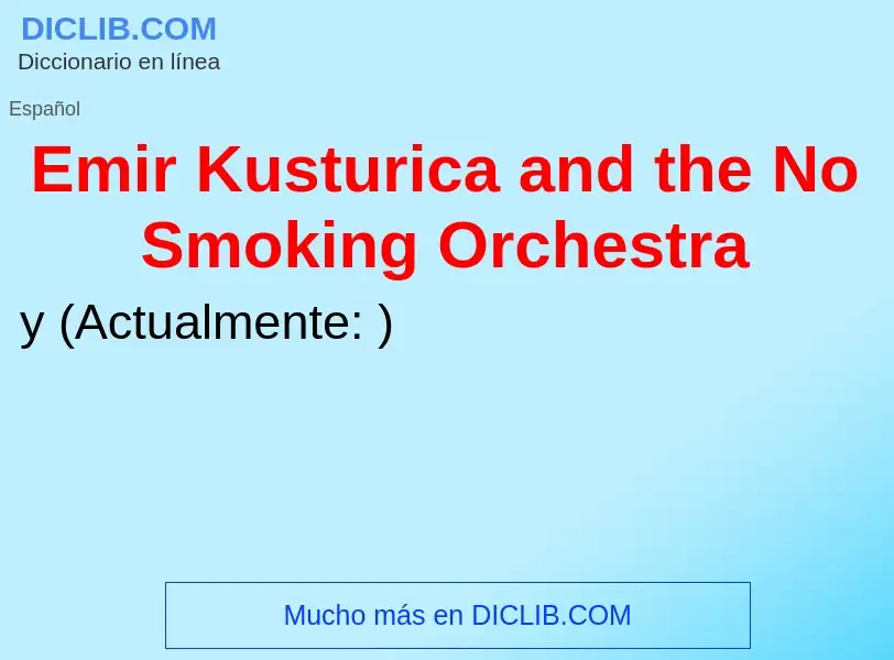 Wat is Emir Kusturica and the No Smoking Orchestra - definition