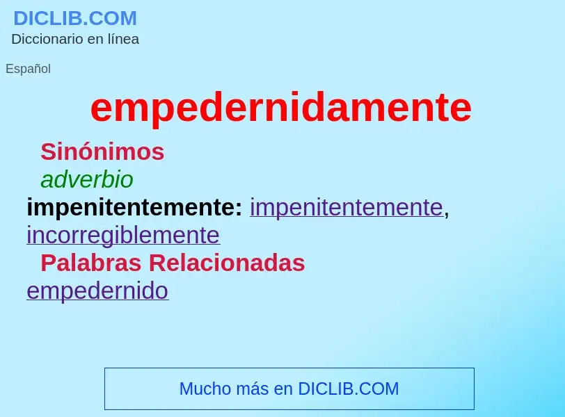 What is empedernidamente - meaning and definition