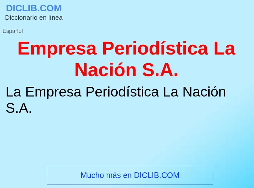 Что такое Empresa Periodística La Nación S.A. - определение