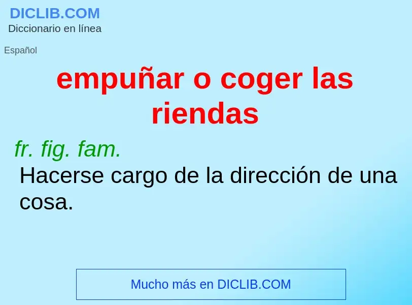 Wat is empuñar o coger las riendas - definition