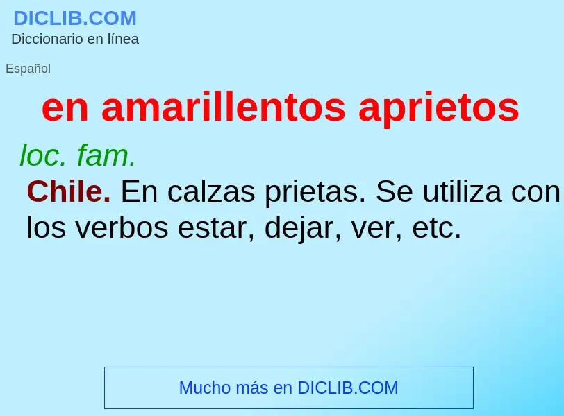 What is en amarillentos aprietos - meaning and definition