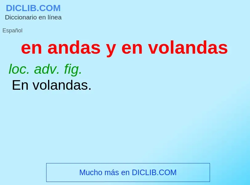 O que é en andas y en volandas - definição, significado, conceito