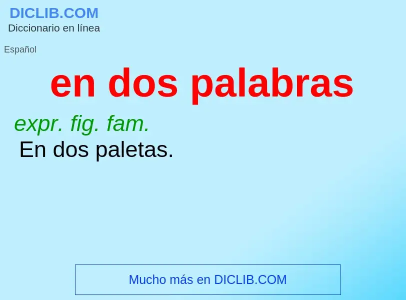 What is en dos palabras - meaning and definition