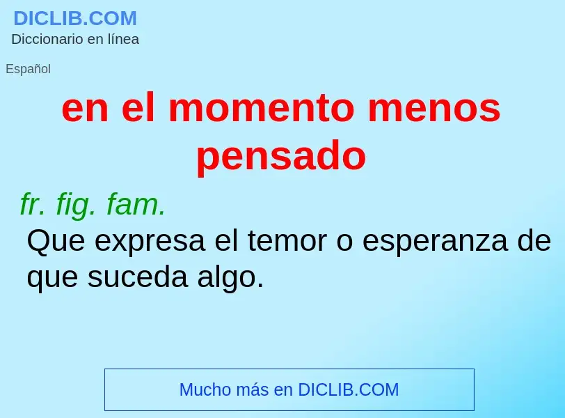 O que é en el momento menos pensado - definição, significado, conceito