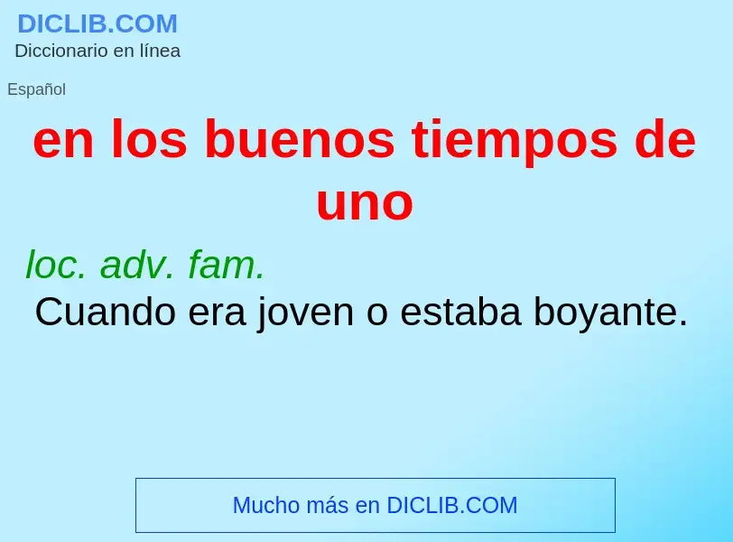 O que é en los buenos tiempos de uno - definição, significado, conceito