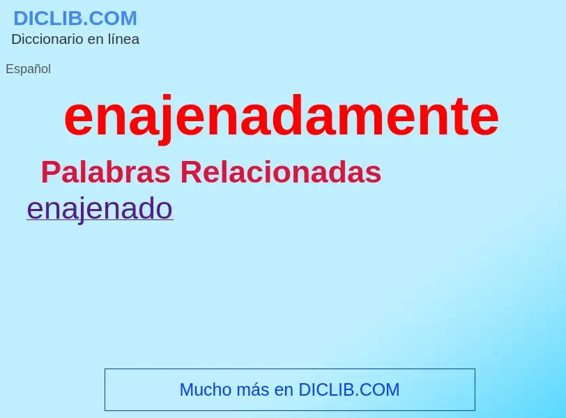 ¿Qué es enajenadamente? - significado y definición