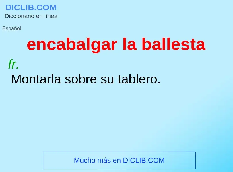 What is encabalgar la ballesta - meaning and definition