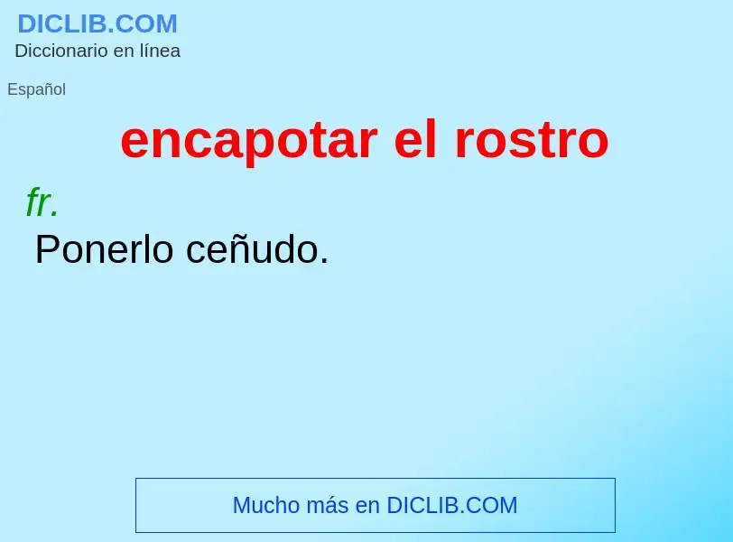 What is encapotar el rostro - definition