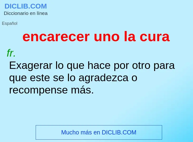 What is encarecer uno la cura - meaning and definition