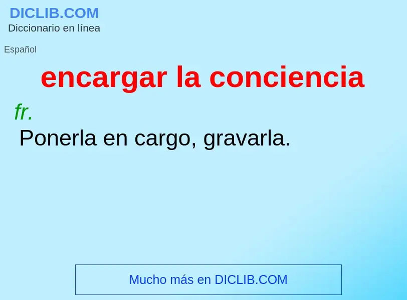 O que é encargar la conciencia - definição, significado, conceito