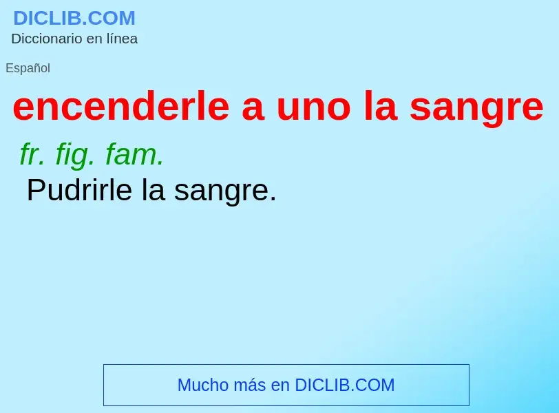 ¿Qué es encenderle a uno la sangre? - significado y definición