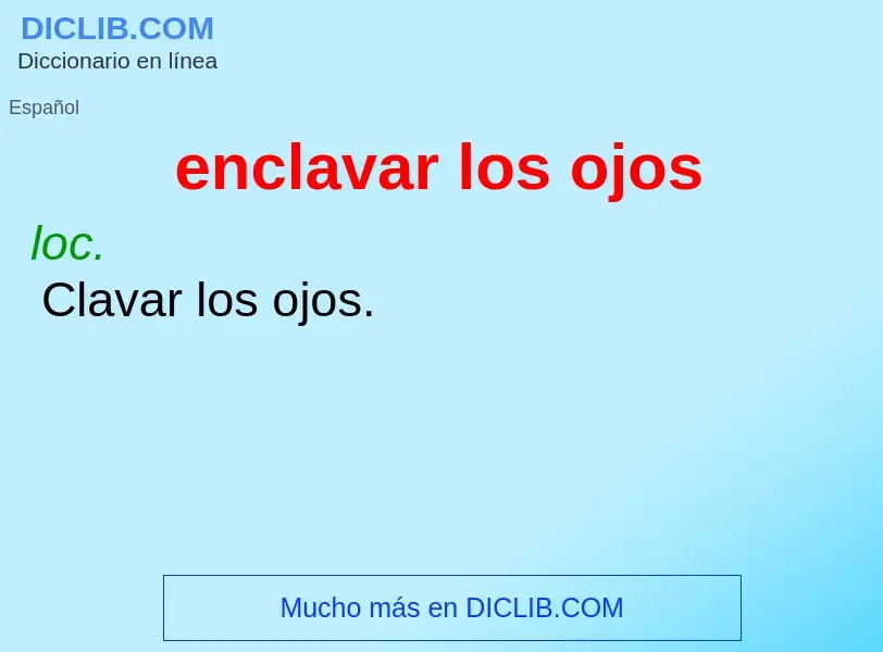 What is enclavar los ojos - meaning and definition