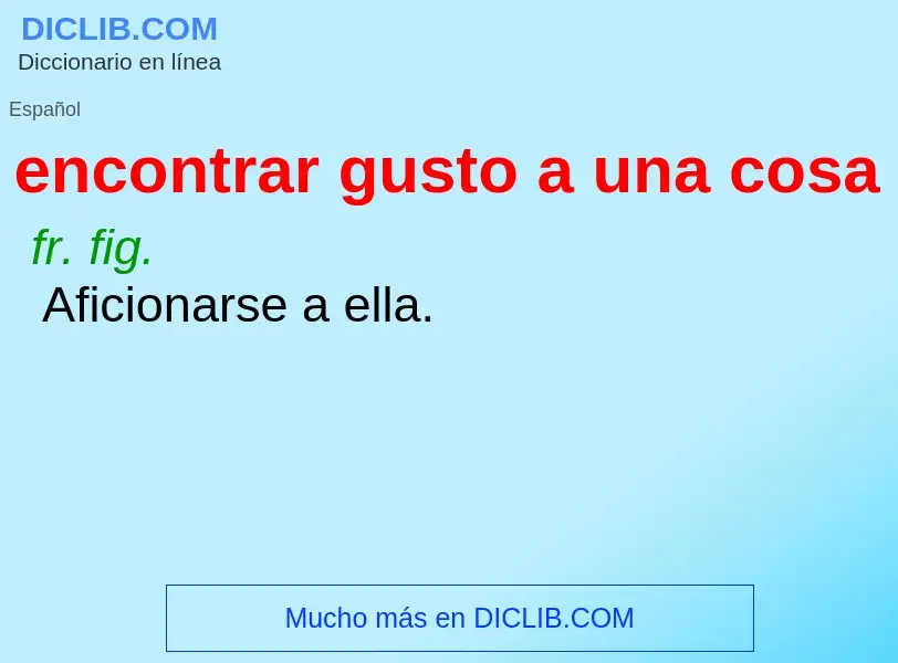 Che cos'è encontrar gusto a una cosa - definizione