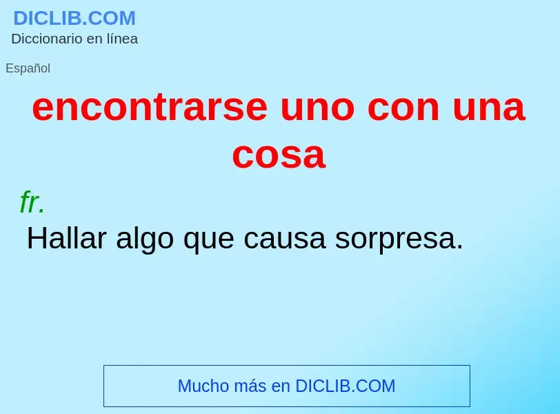 What is encontrarse uno con una cosa - definition