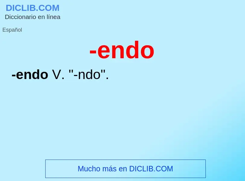 What is -endo - meaning and definition