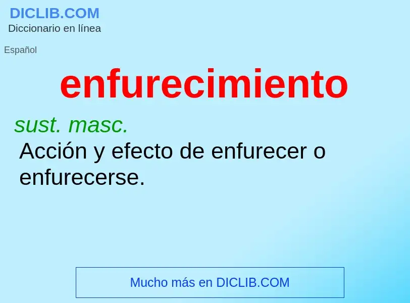 What is enfurecimiento - meaning and definition