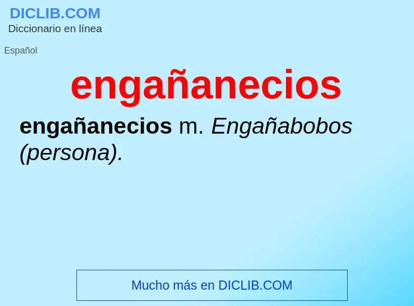 O que é engañanecios - definição, significado, conceito