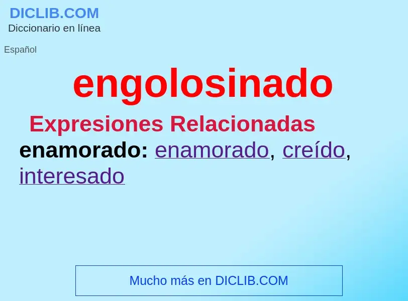 Was ist engolosinado - Definition