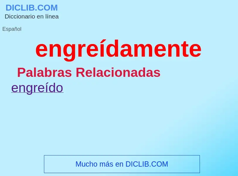 What is engreídamente - meaning and definition