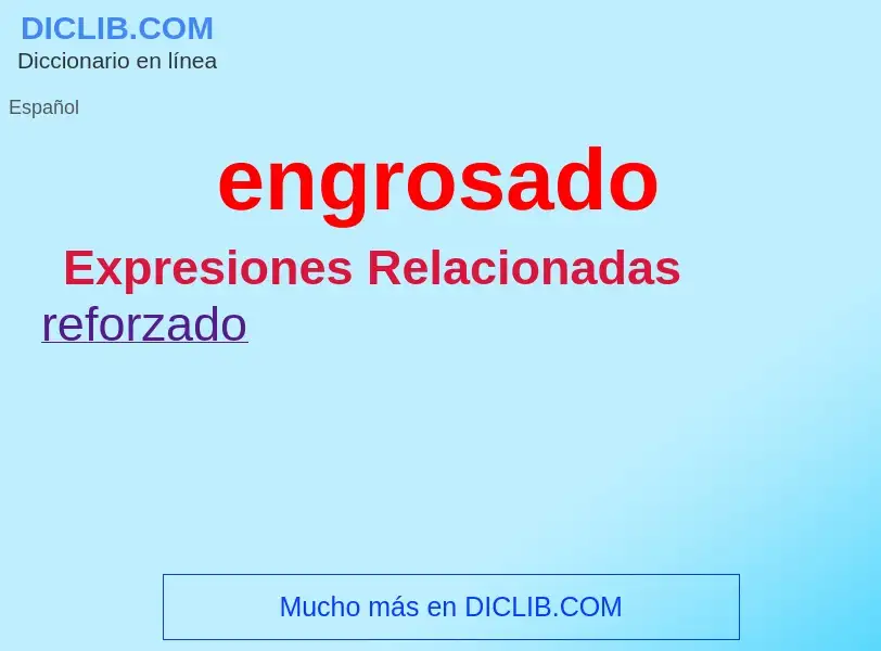 Wat is engrosado - definition