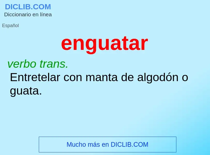 ¿Qué es enguatar? - significado y definición