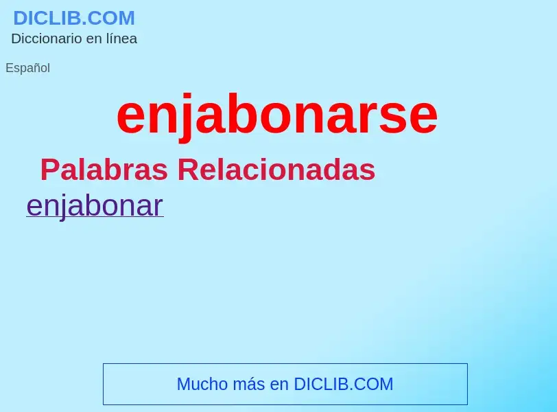 What is enjabonarse - meaning and definition