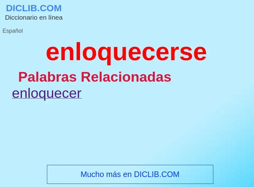 What is enloquecerse - meaning and definition