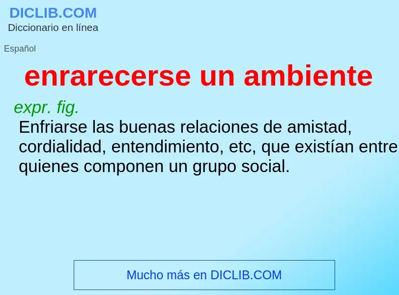 What is enrarecerse un ambiente - meaning and definition