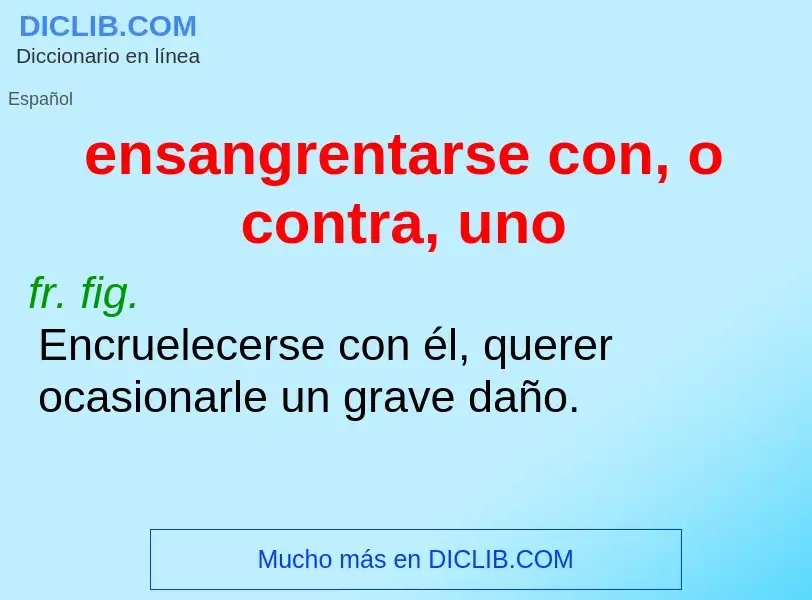 Wat is ensangrentarse con, o contra, uno - definition