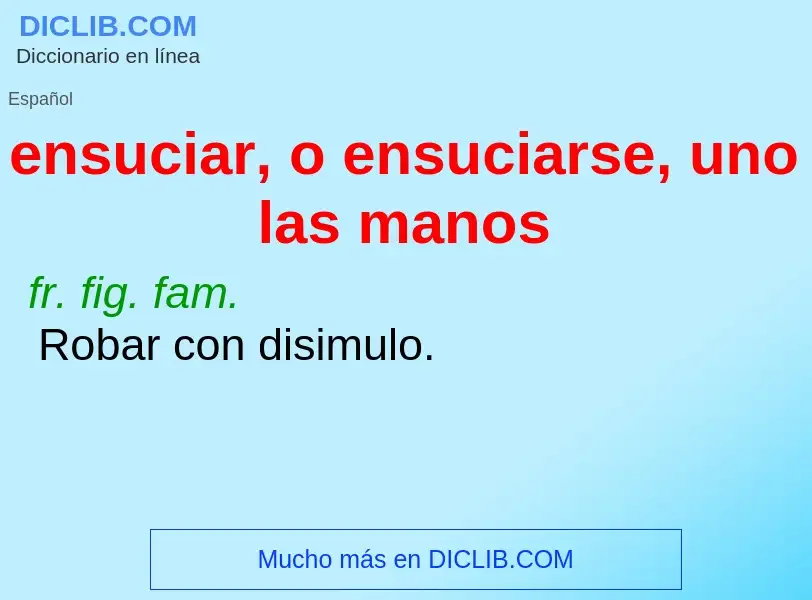 Was ist ensuciar, o ensuciarse, uno las manos - Definition