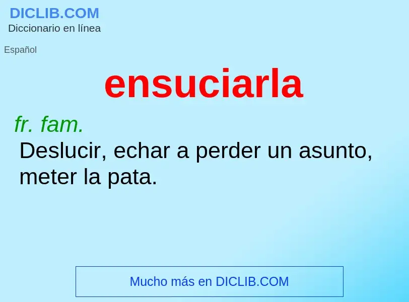 O que é ensuciarla - definição, significado, conceito