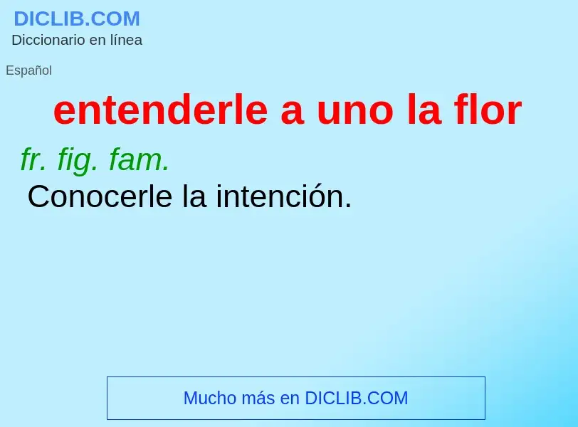 Was ist entenderle a uno la flor - Definition