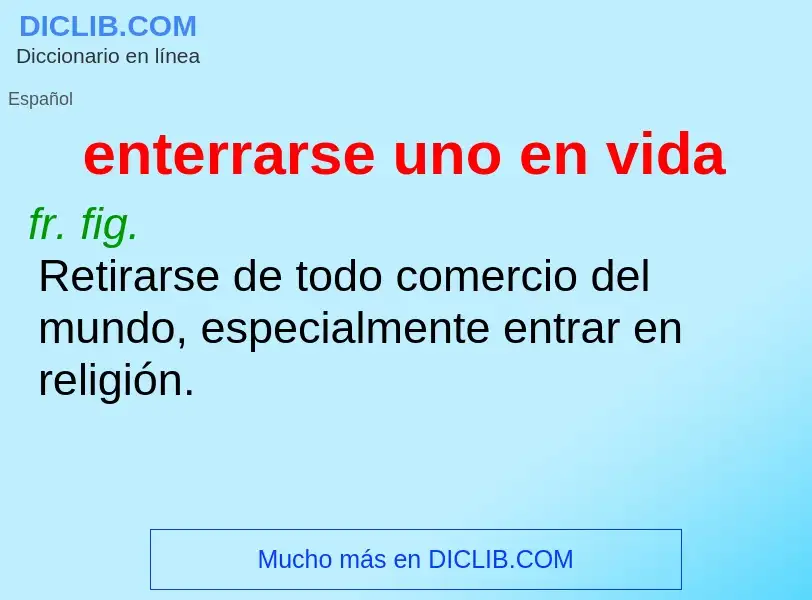 What is enterrarse uno en vida - definition