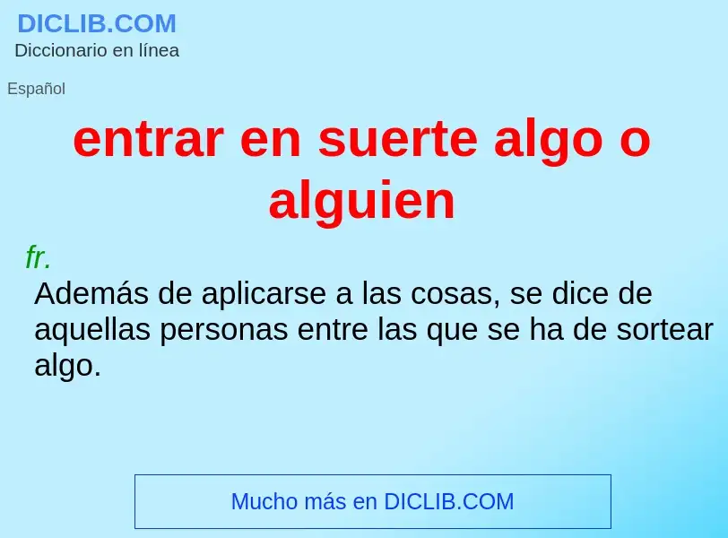 O que é entrar en suerte algo o alguien - definição, significado, conceito