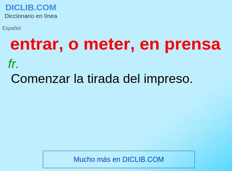 ¿Qué es entrar, o meter, en prensa? - significado y definición