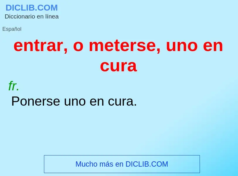 ¿Qué es entrar, o meterse, uno en cura? - significado y definición